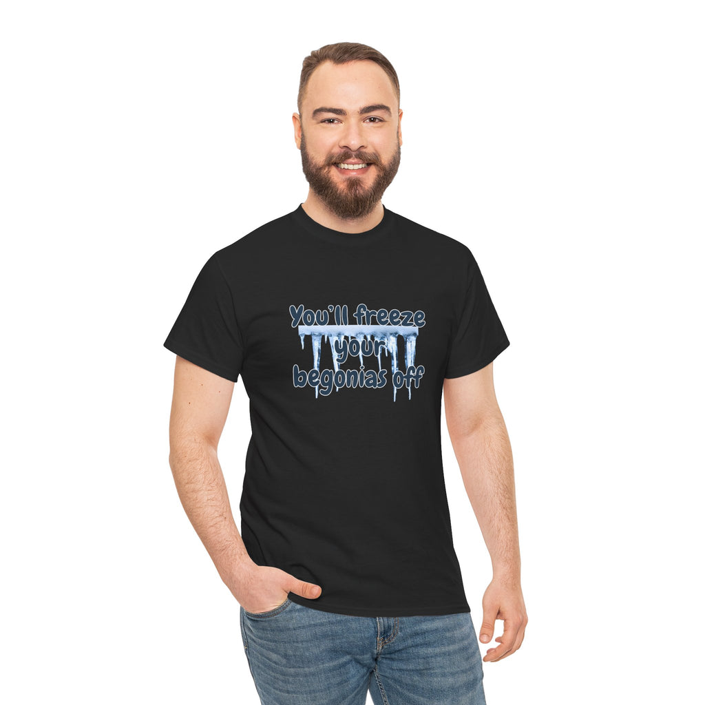 Chief Bradley Taylor You'll Freeze Your Begonias Off T‑Shirt