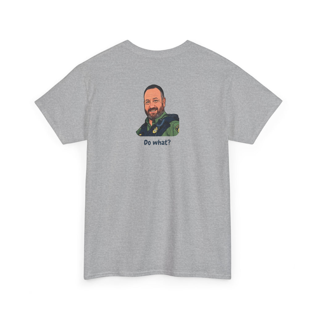 Chief Bradley Taylor You Could Have Blown Your Begonias Off Front/Back T‑Shirt