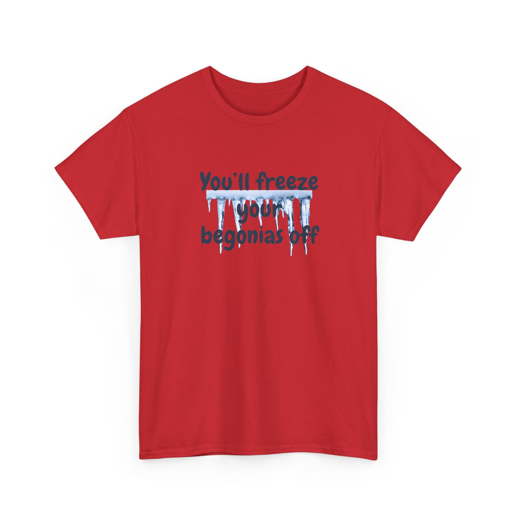 Chief Bradley Taylor You'll Freeze Your Begonias Off Front/Back T‑Shirt