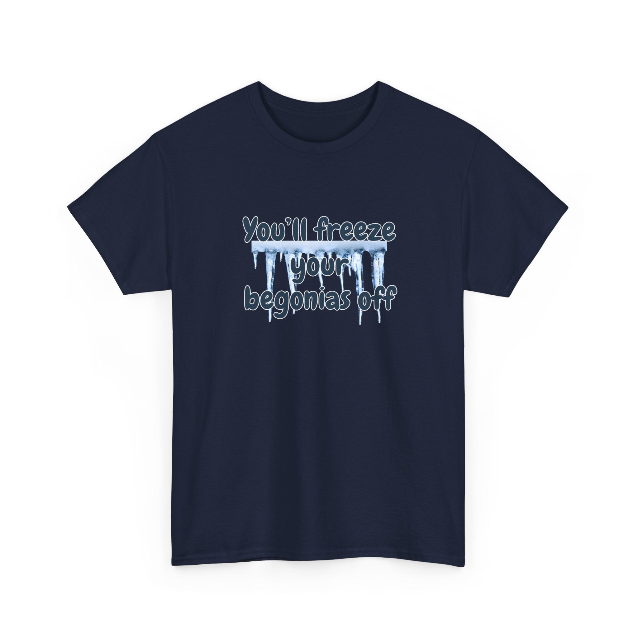 Chief Bradley Taylor You'll Freeze Your Begonias Off T‑Shirt