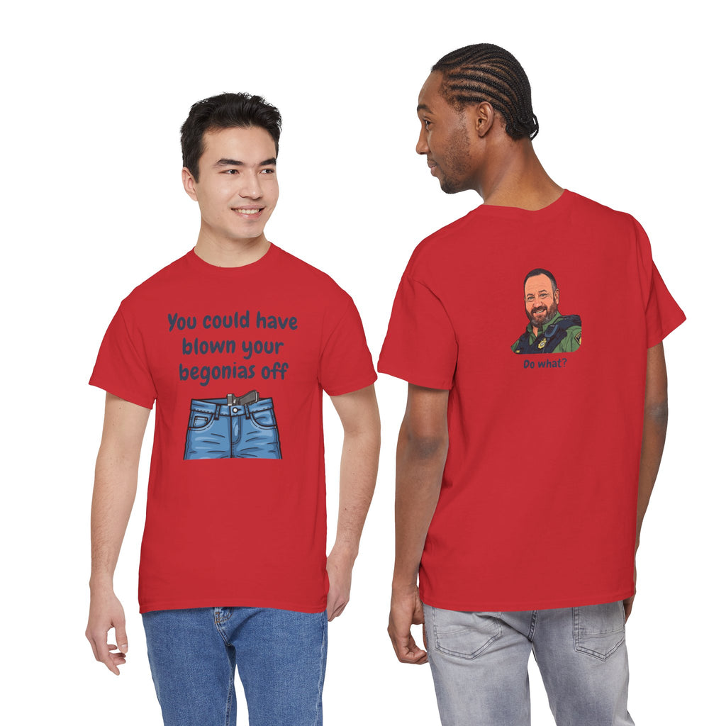 Chief Bradley Taylor You Could Have Blown Your Begonias Off Front/Back T‑Shirt