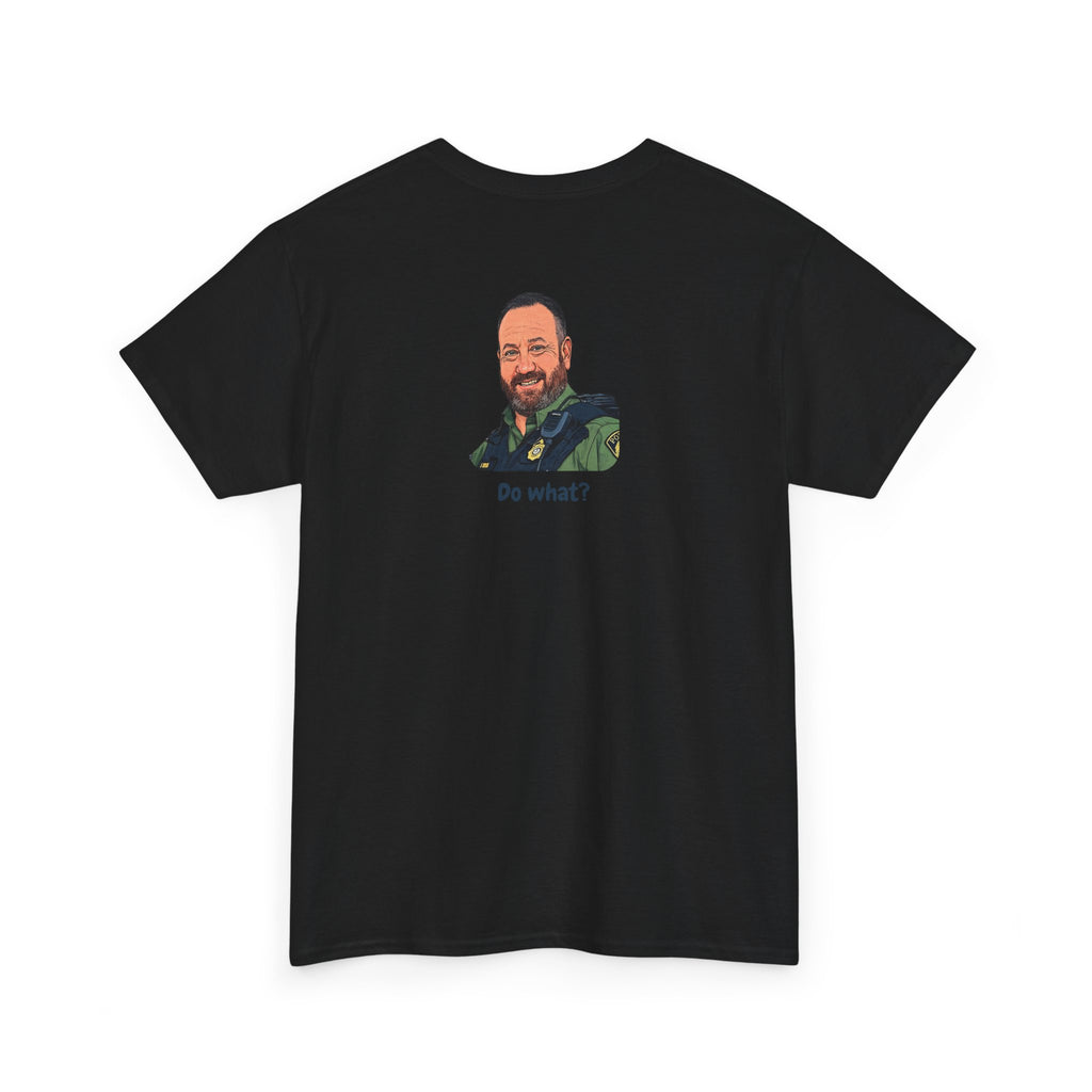 Chief Bradley Taylor You Could Have Blown Your Begonias Off Front/Back T‑Shirt
