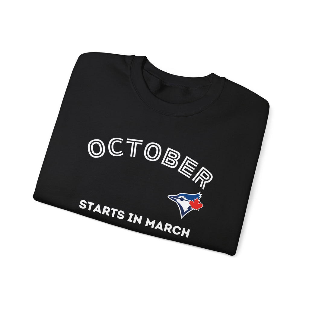 Toronto Blue Jays October Starts in March Sweatshirt