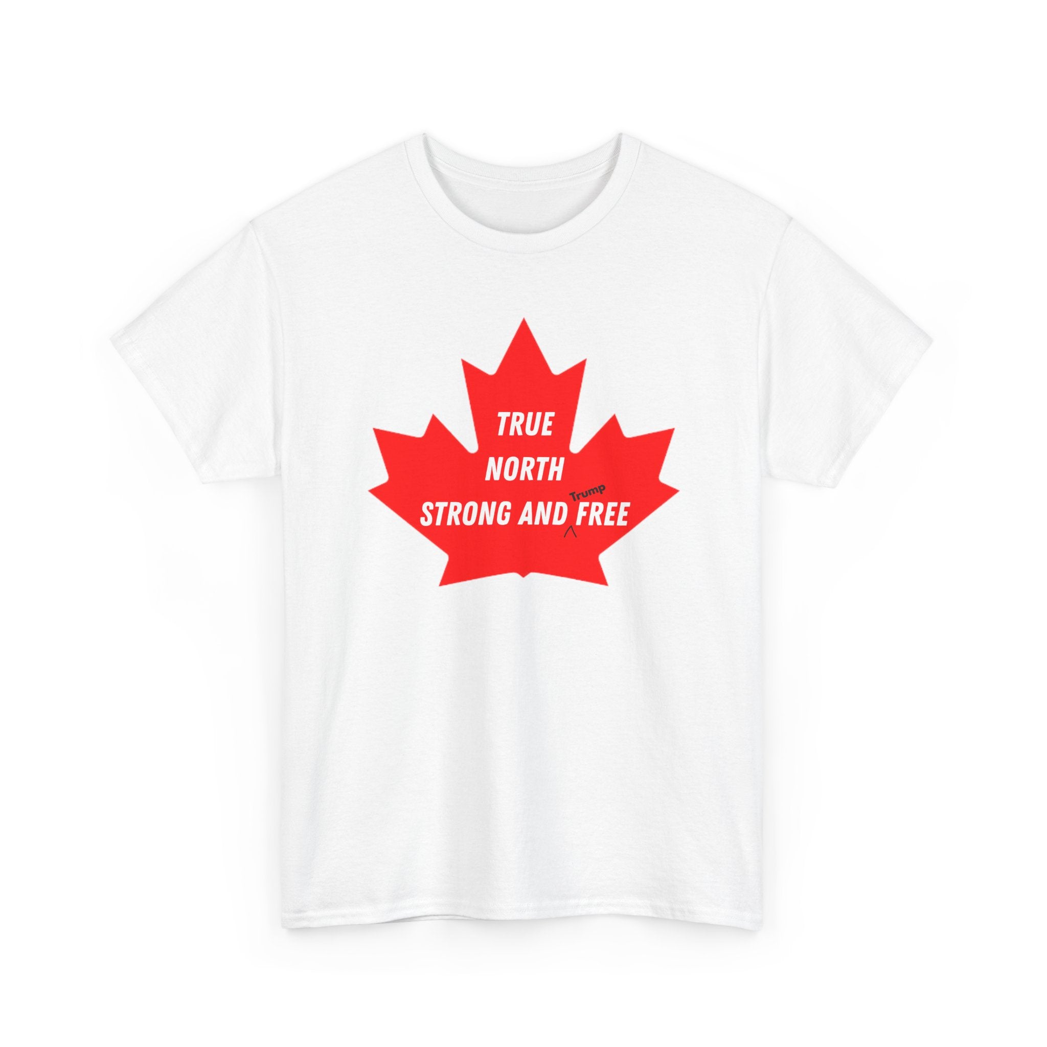 Canada True North Strong and Free Anti Trump T‑Shirt