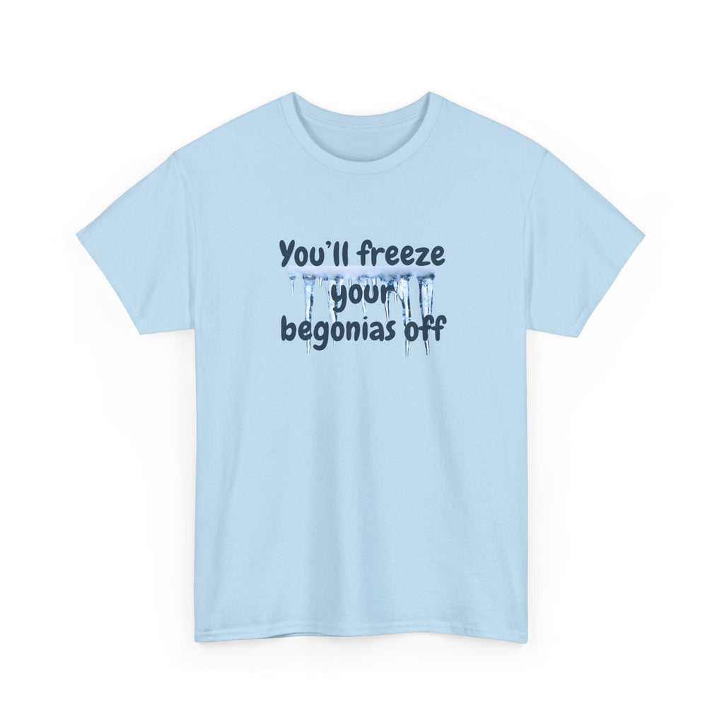 Chief Bradley Taylor You'll Freeze Your Begonias Off Front/Back T‑Shirt