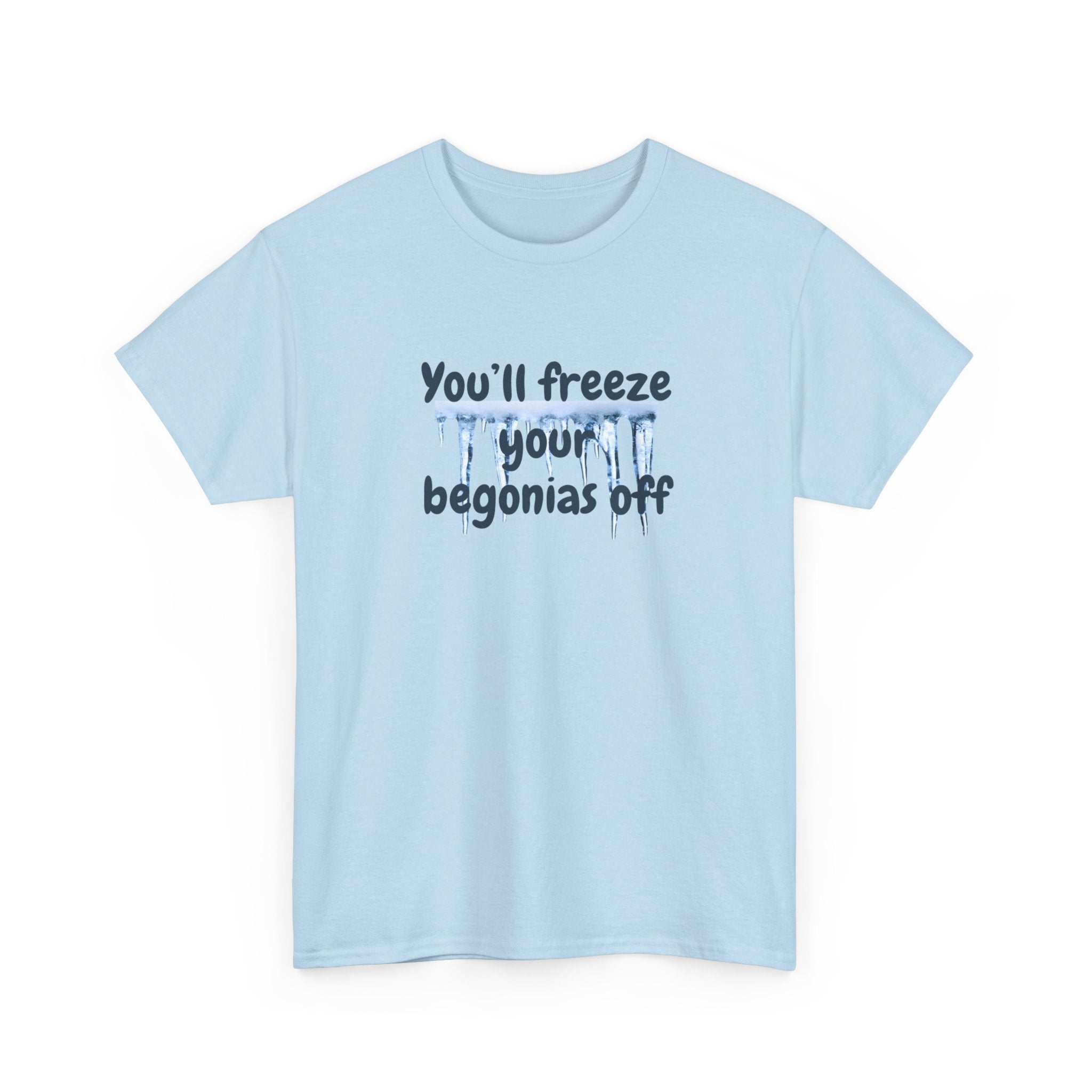 Chief Bradley Taylor You'll Freeze Your Begonias Off Front/Back T‑Shirt