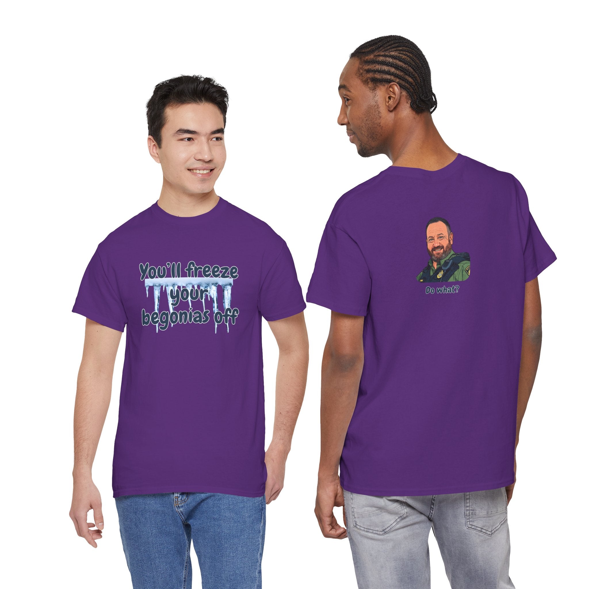 Chief Bradley Taylor You'll Freeze Your Begonias Off Front/Back T‑Shirt