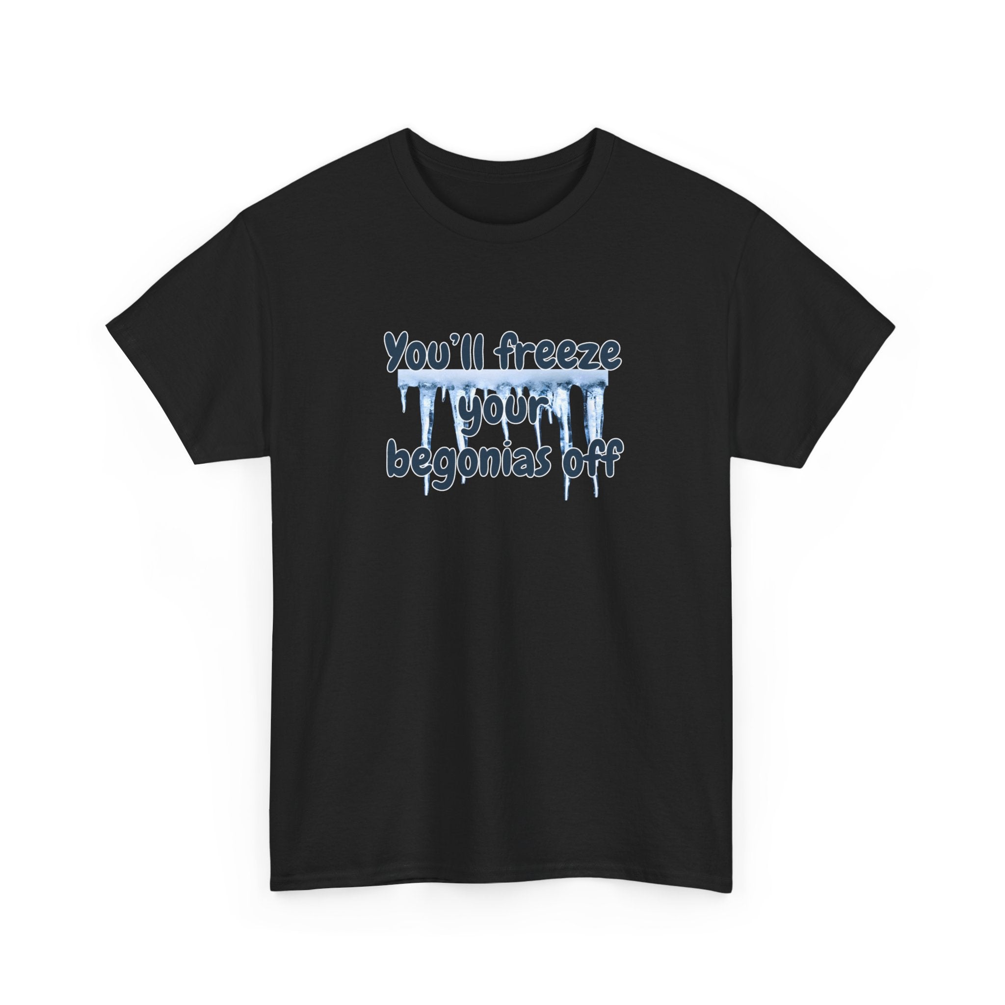Chief Bradley Taylor You'll Freeze Your Begonias Off Front/Back T‑Shirt