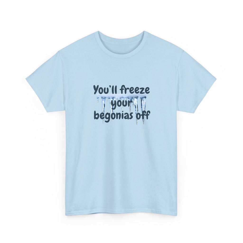 Chief Bradley Taylor You'll Freeze Your Begonias Off T‑Shirt