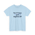 Chief Bradley Taylor You'll Freeze Your Begonias Off T‑Shirt