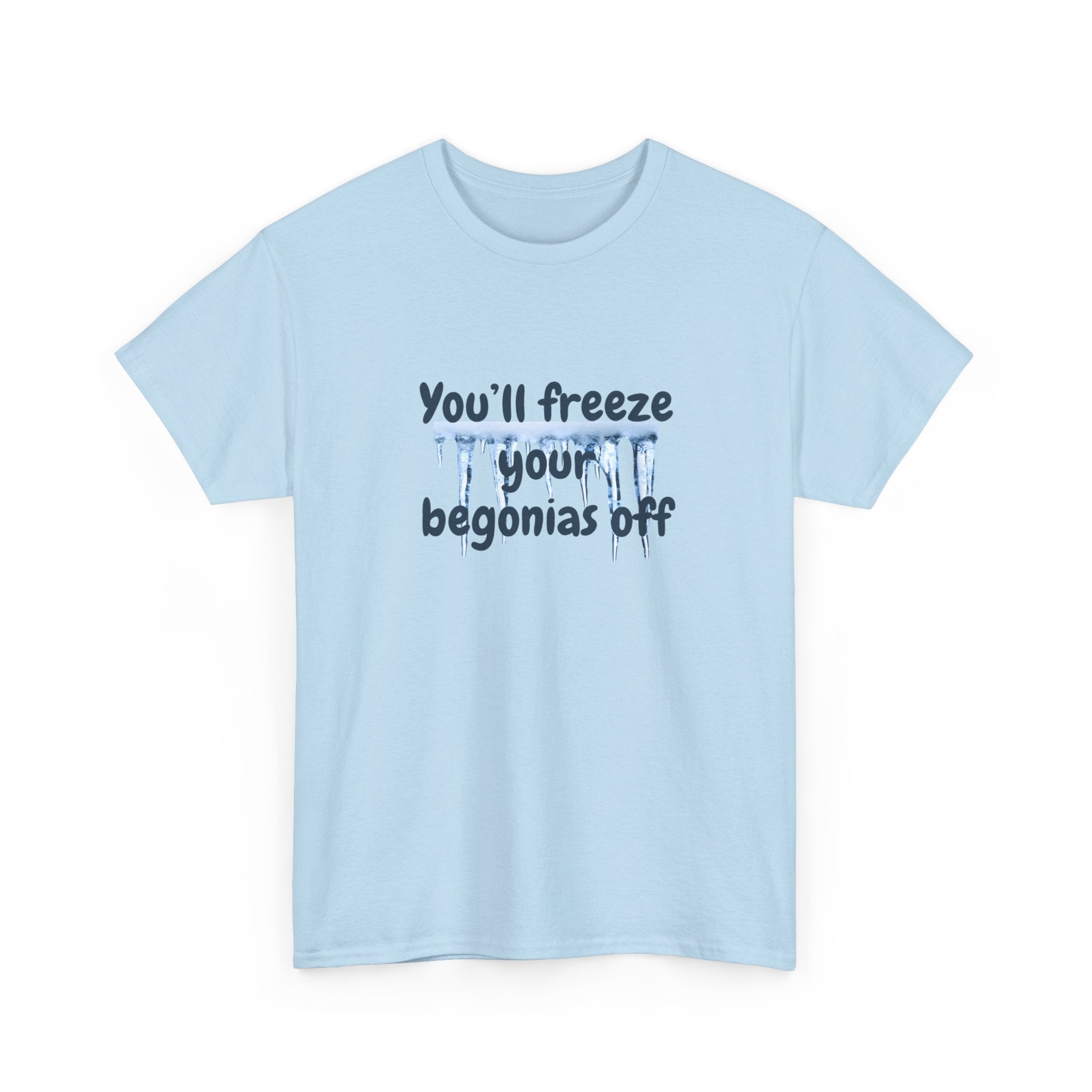 Chief Bradley Taylor You'll Freeze Your Begonias Off T‑Shirt
