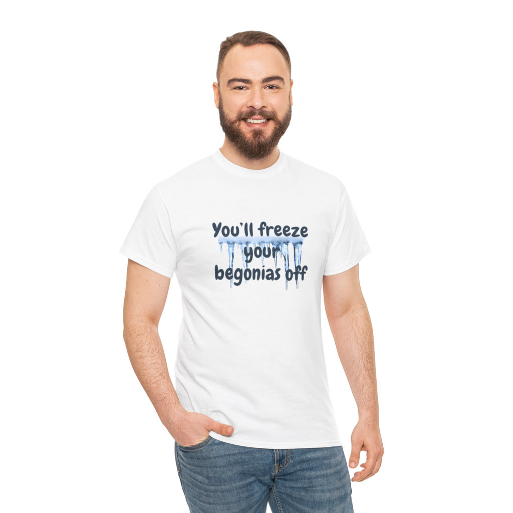 Chief Bradley Taylor You'll Freeze Your Begonias Off T‑Shirt