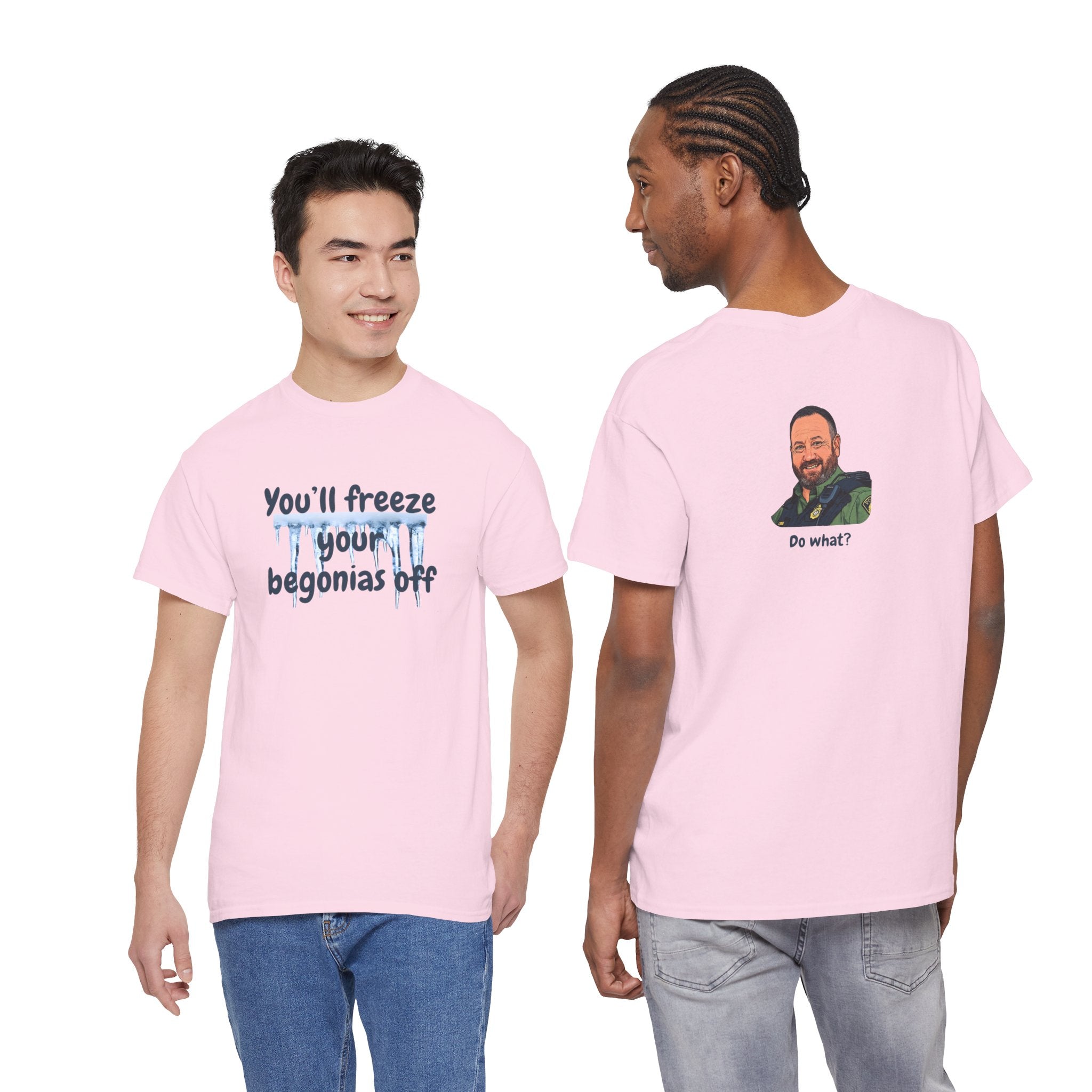 Chief Bradley Taylor You'll Freeze Your Begonias Off Front/Back T‑Shirt