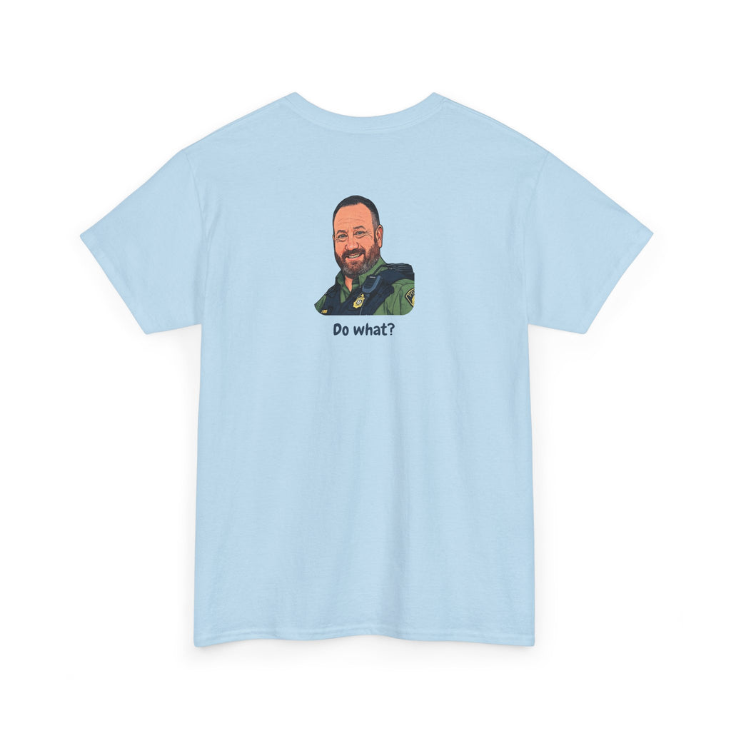 Chief Bradley Taylor You Could Have Blown Your Begonias Off Front/Back T‑Shirt