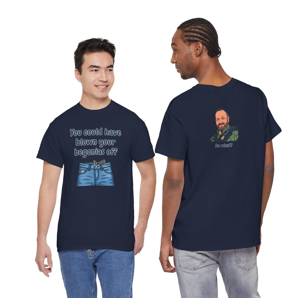 Chief Bradley Taylor You Could Have Blown Your Begonias Off Front/Back T‑Shirt