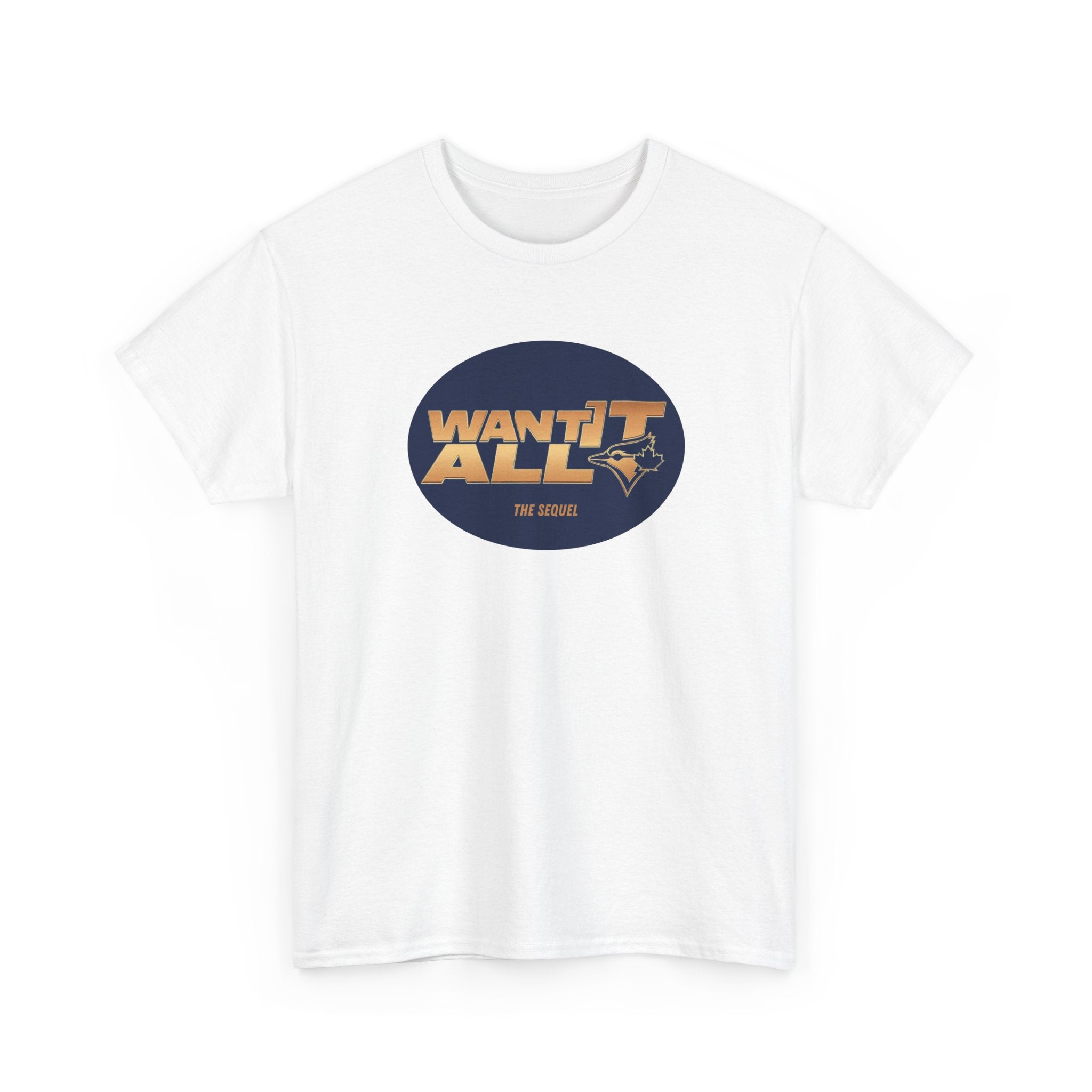 Toronto Blue Jays Want It All Sequel T-Shirt
