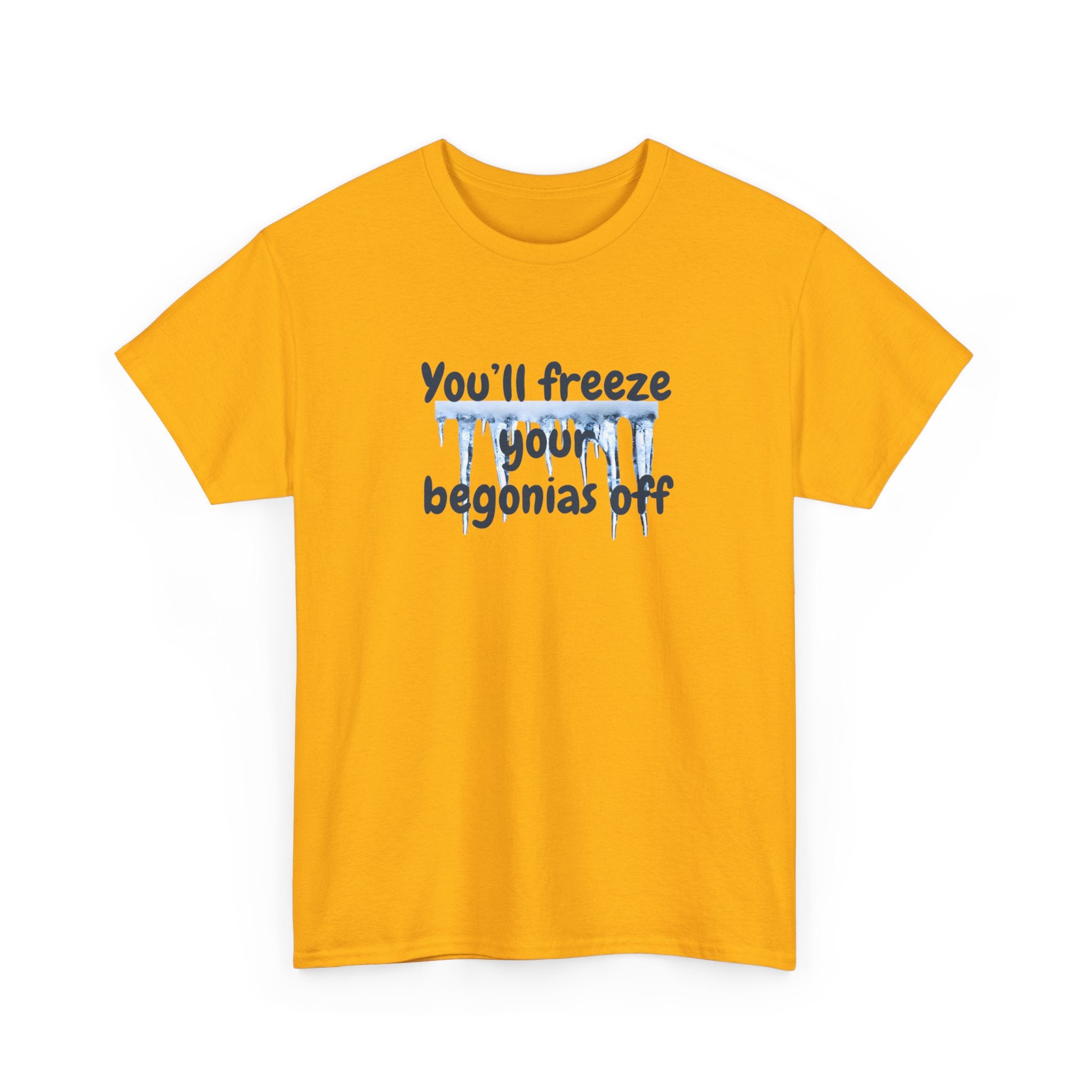 Chief Bradley Taylor You'll Freeze Your Begonias Off Front/Back T‑Shirt