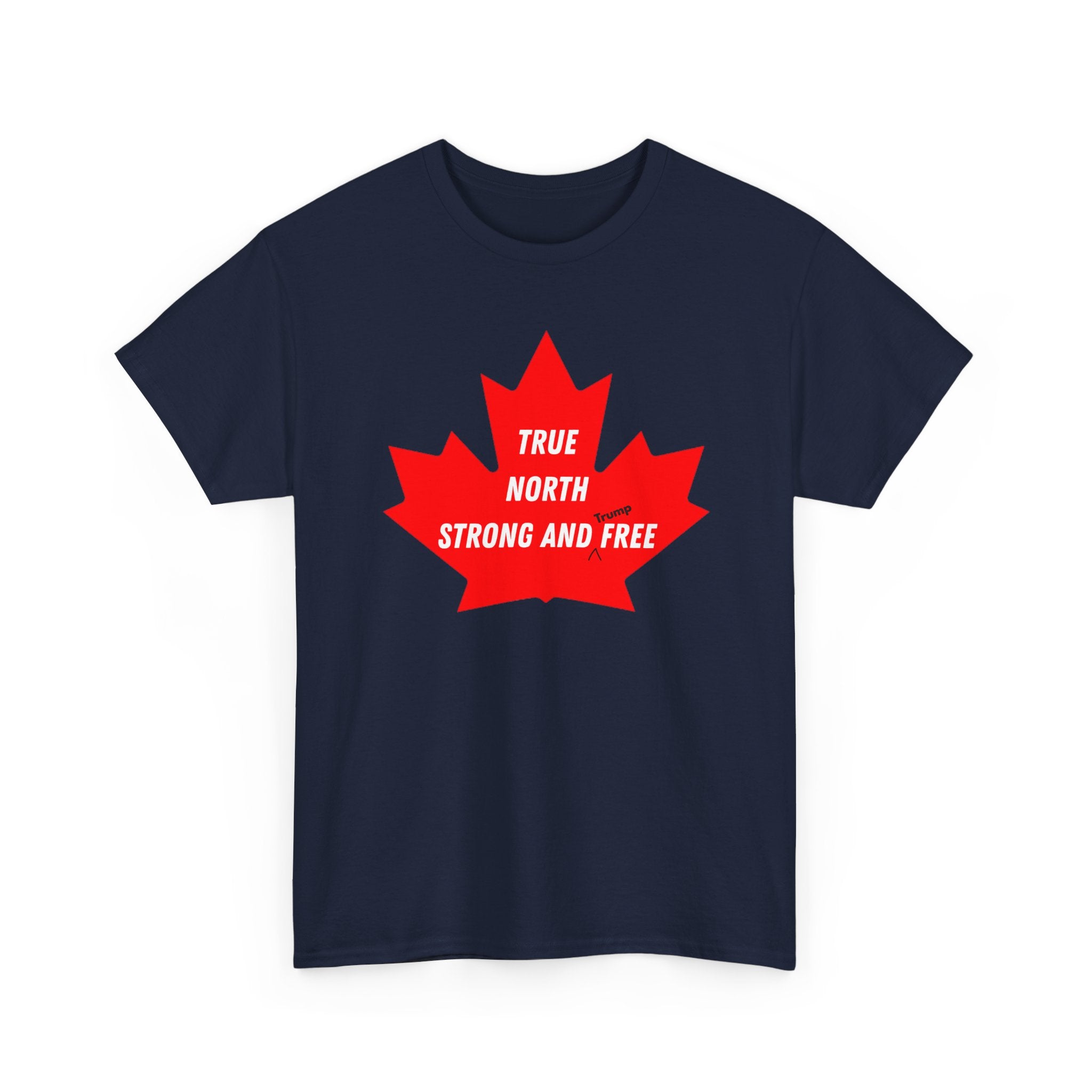 Canada True North Strong and Free Anti Trump T‑Shirt