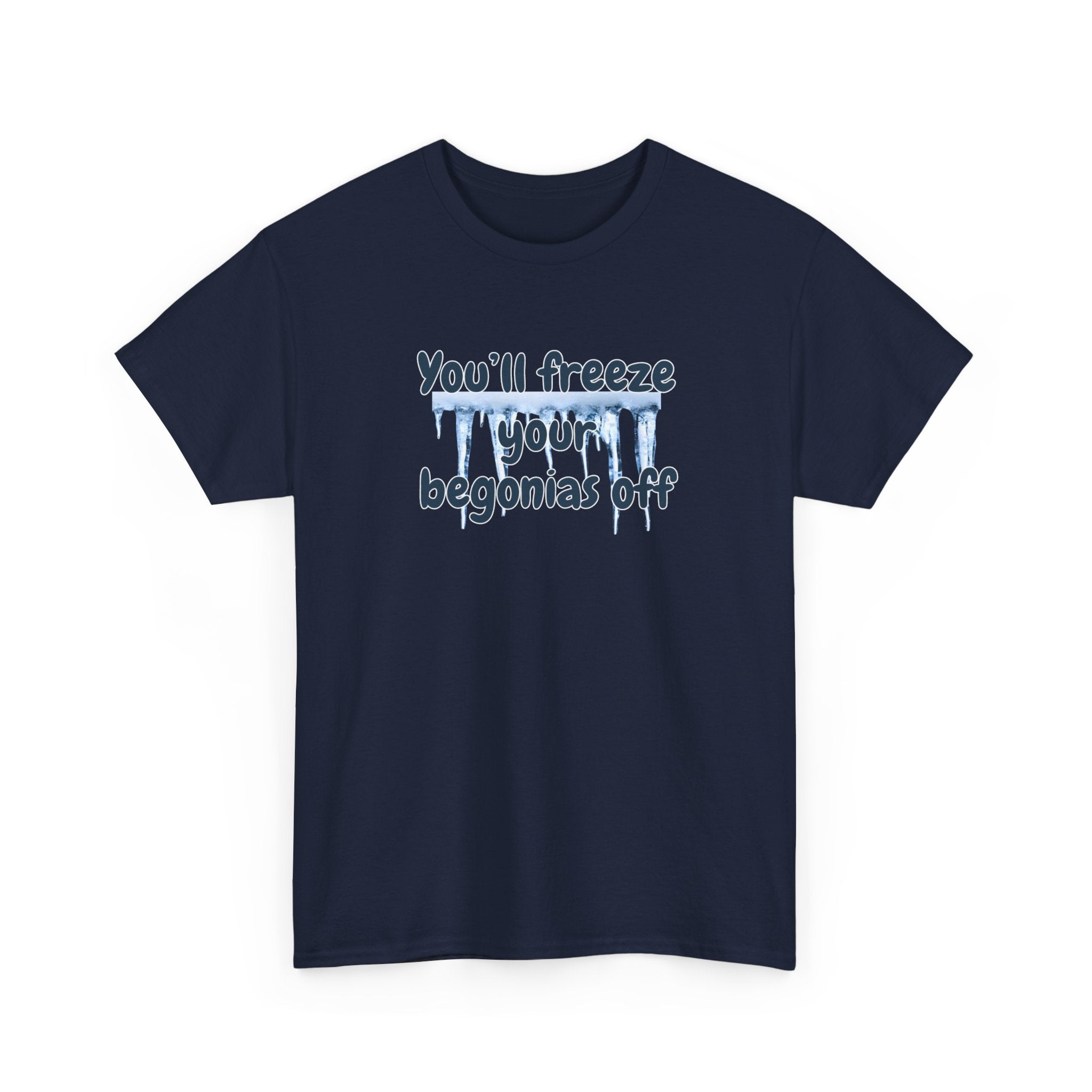 Chief Bradley Taylor You'll Freeze Your Begonias Off Front/Back T‑Shirt