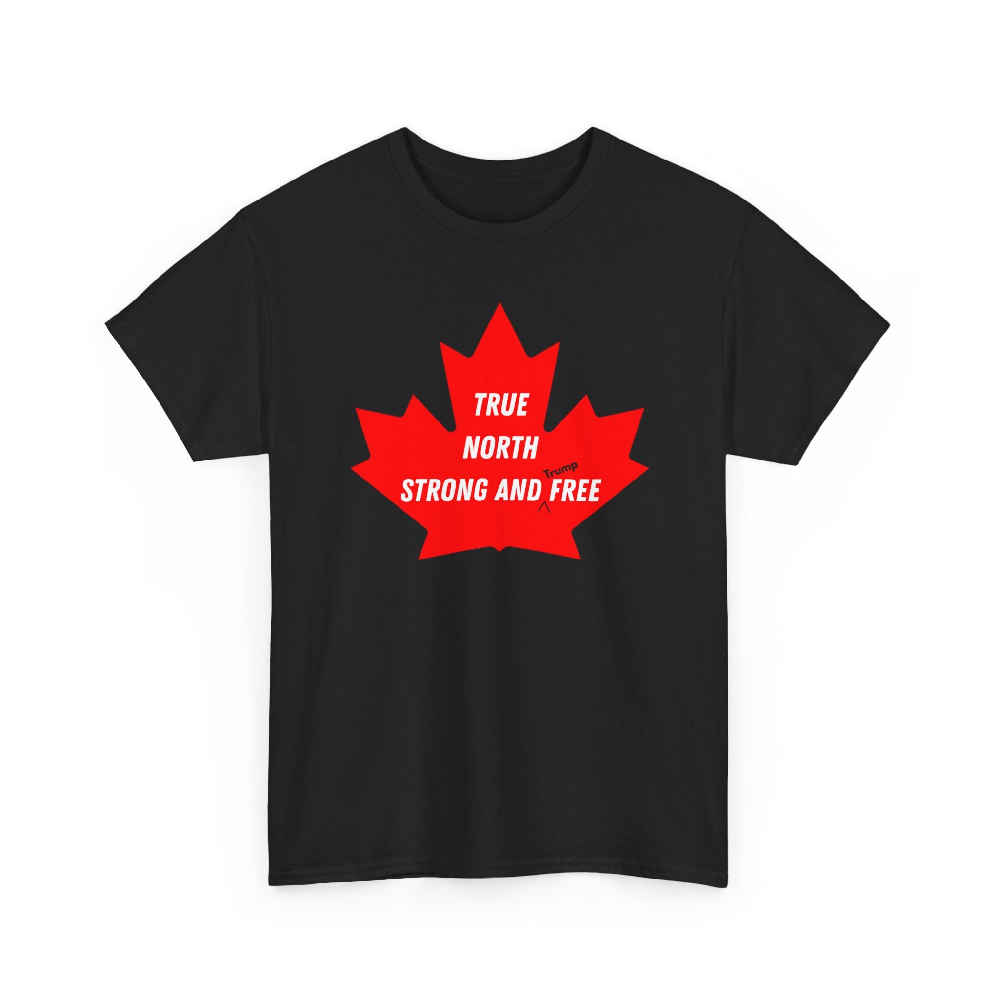 Canada True North Strong and Free Anti Trump T‑Shirt