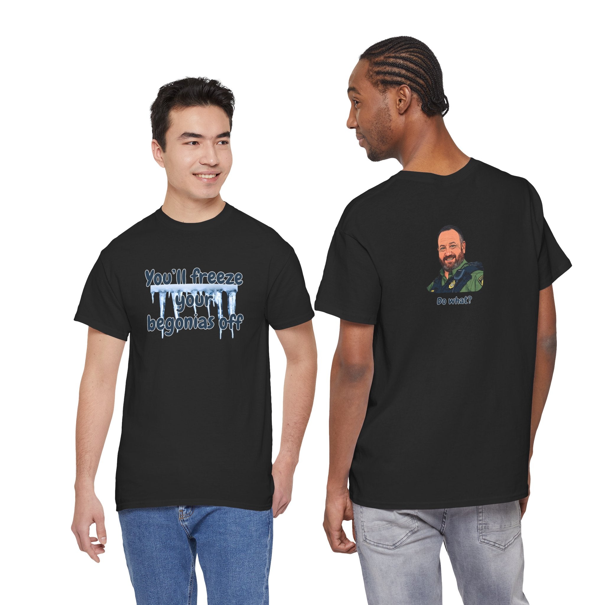 Chief Bradley Taylor You'll Freeze Your Begonias Off Front/Back T‑Shirt
