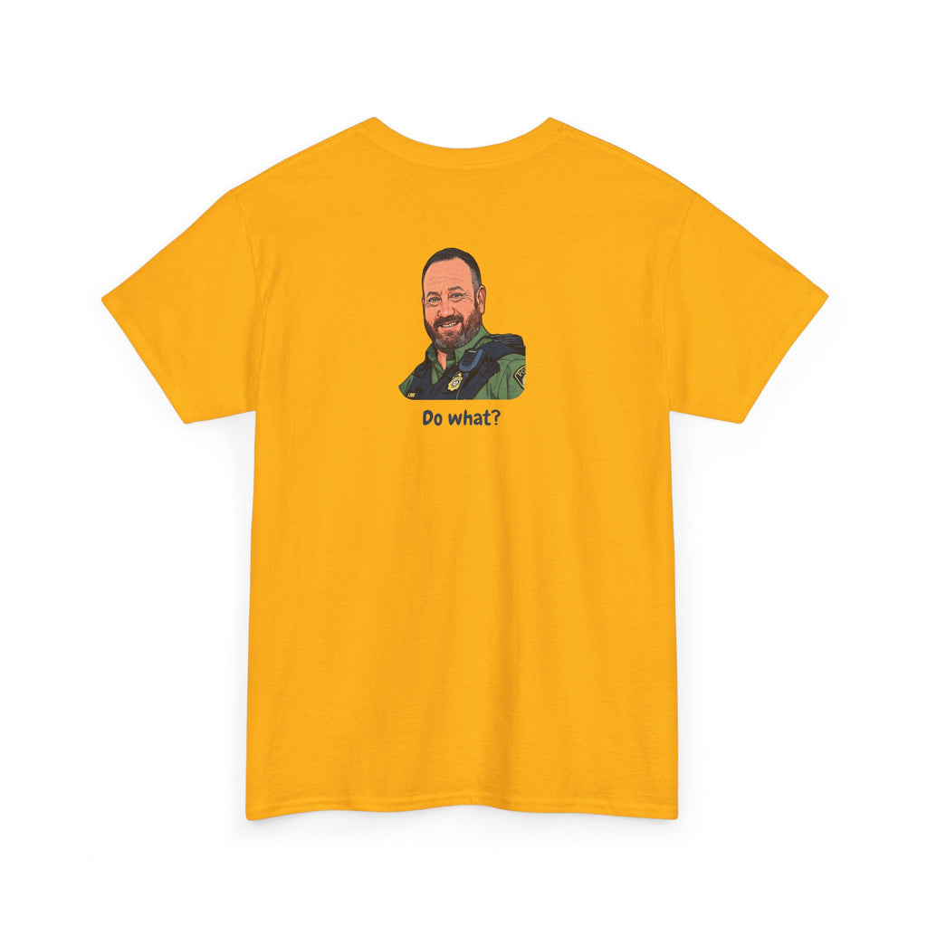Chief Bradley Taylor You Could Have Blown Your Begonias Off Front/Back T‑Shirt