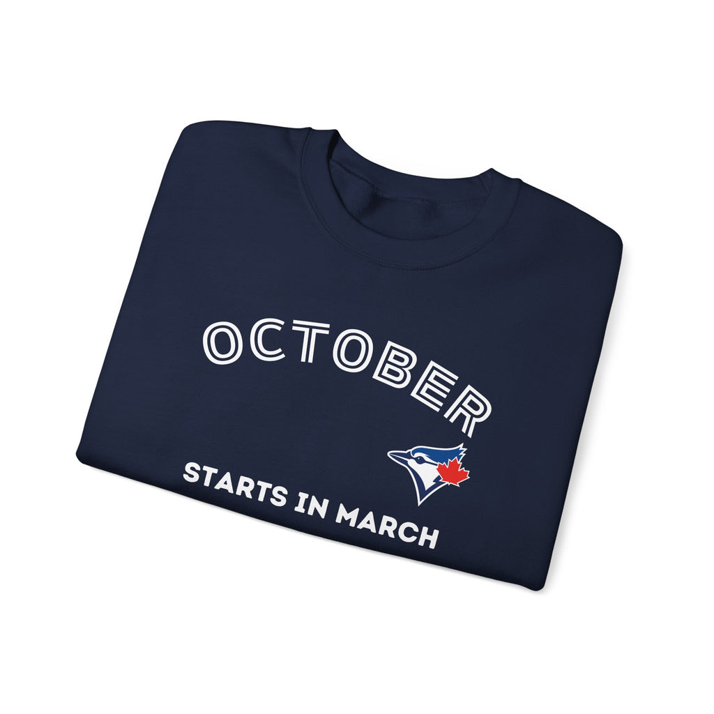 Toronto Blue Jays October Starts in March Sweatshirt