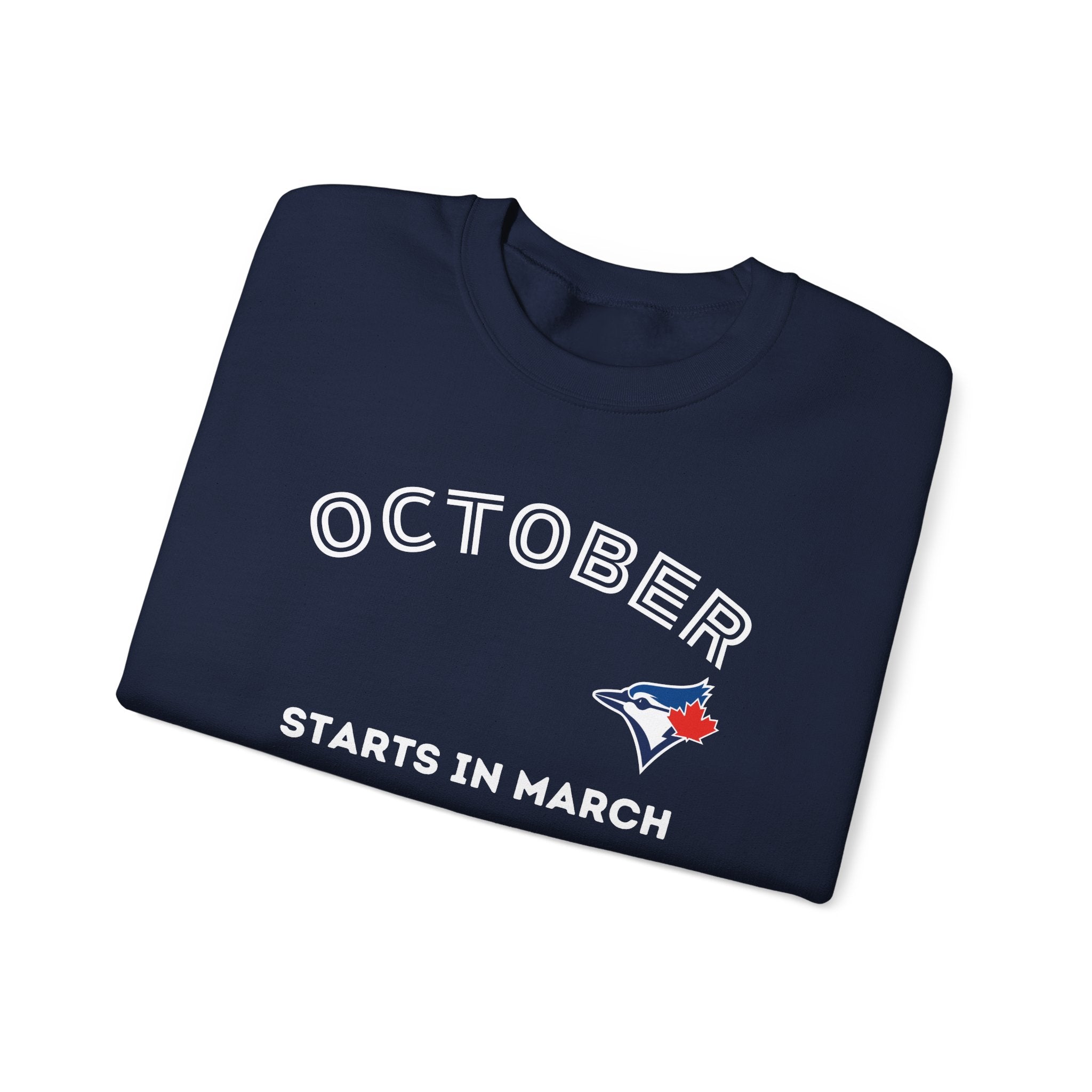 Toronto Blue Jays October Starts in March Sweatshirt