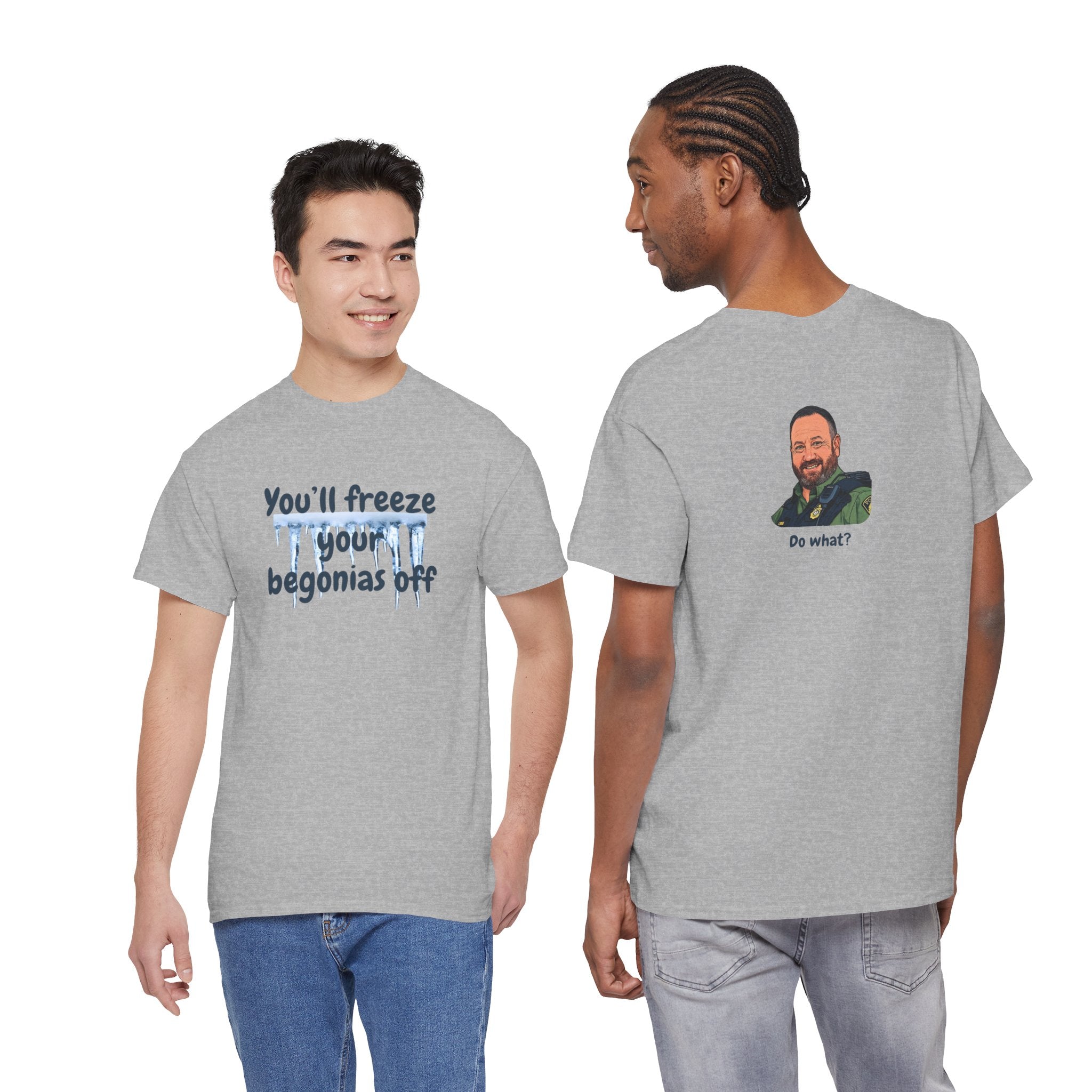 Chief Bradley Taylor You'll Freeze Your Begonias Off Front/Back T‑Shirt