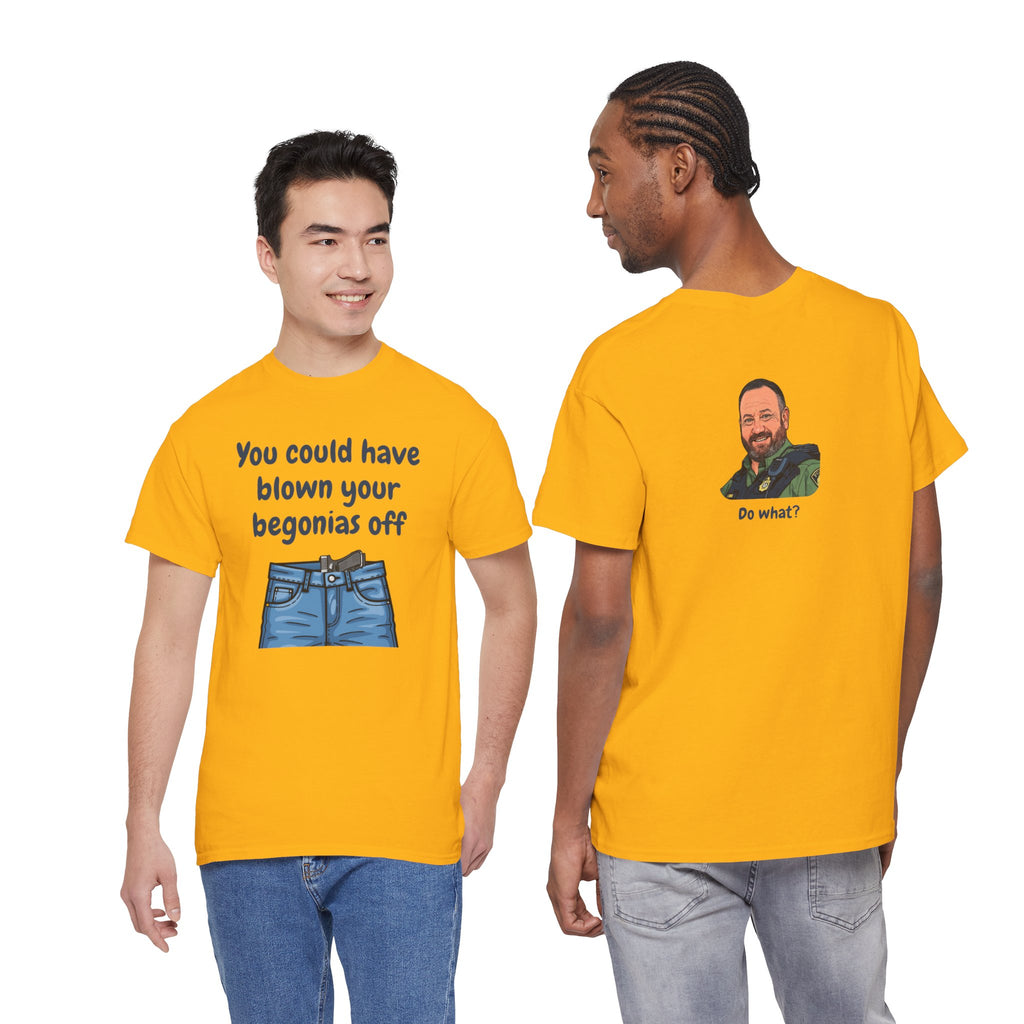 Chief Bradley Taylor You Could Have Blown Your Begonias Off Front/Back T‑Shirt