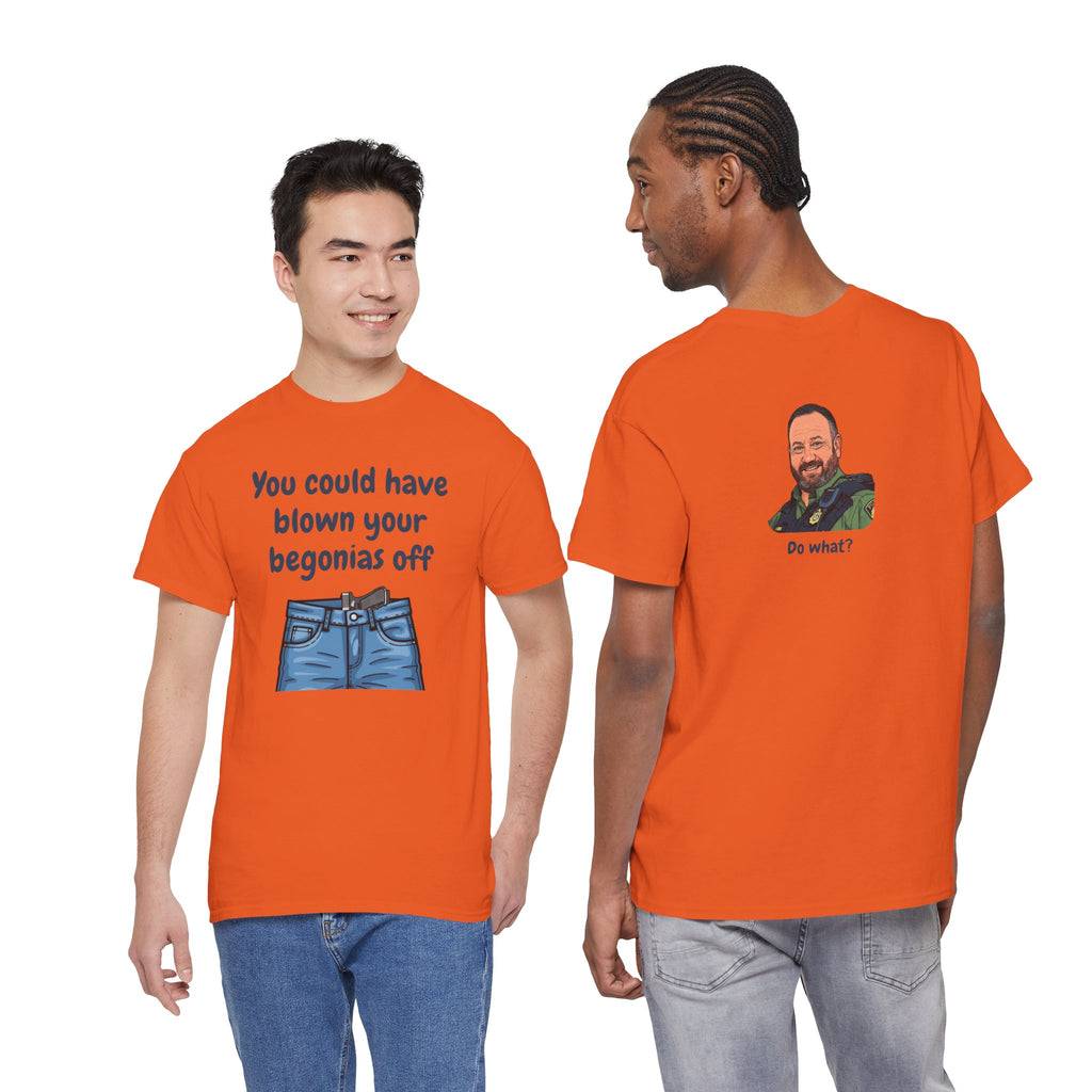 Chief Bradley Taylor You Could Have Blown Your Begonias Off Front/Back T‑Shirt
