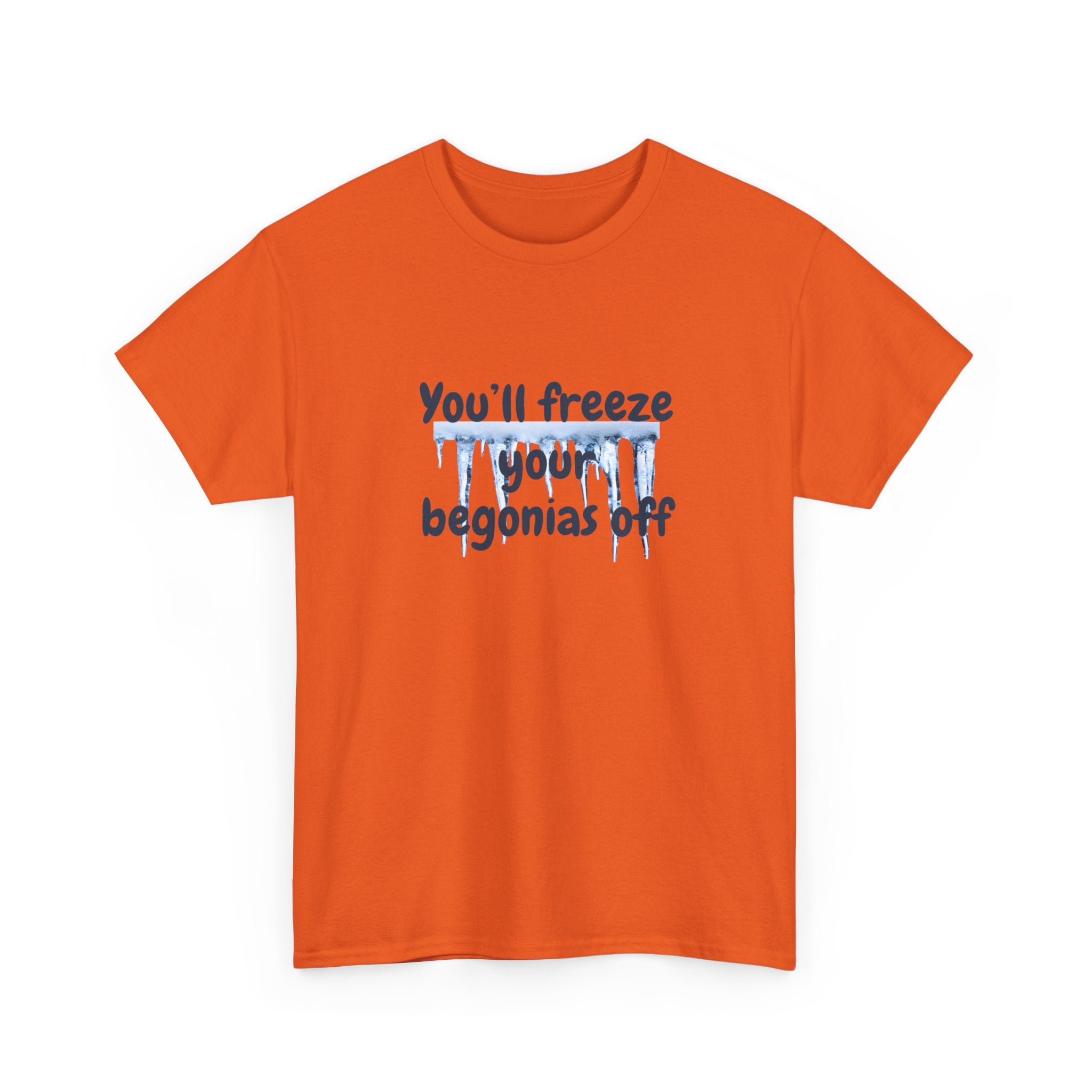 Chief Bradley Taylor You'll Freeze Your Begonias Off T‑Shirt