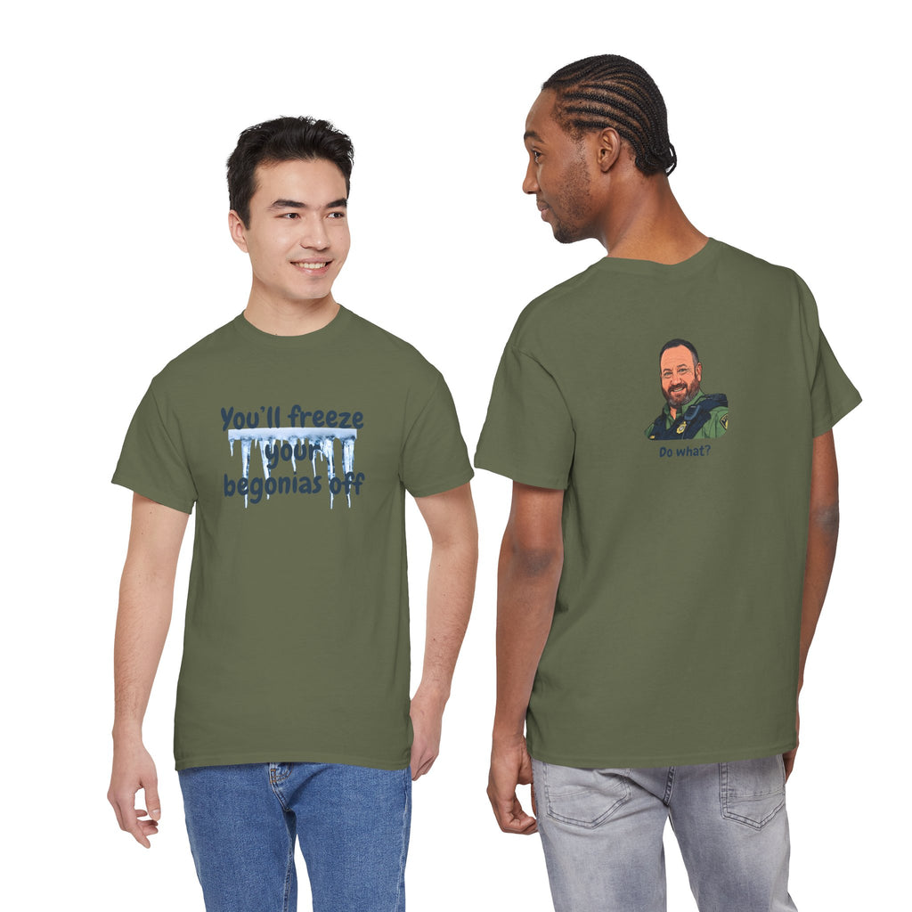 Chief Bradley Taylor You'll Freeze Your Begonias Off Front/Back T‑Shirt