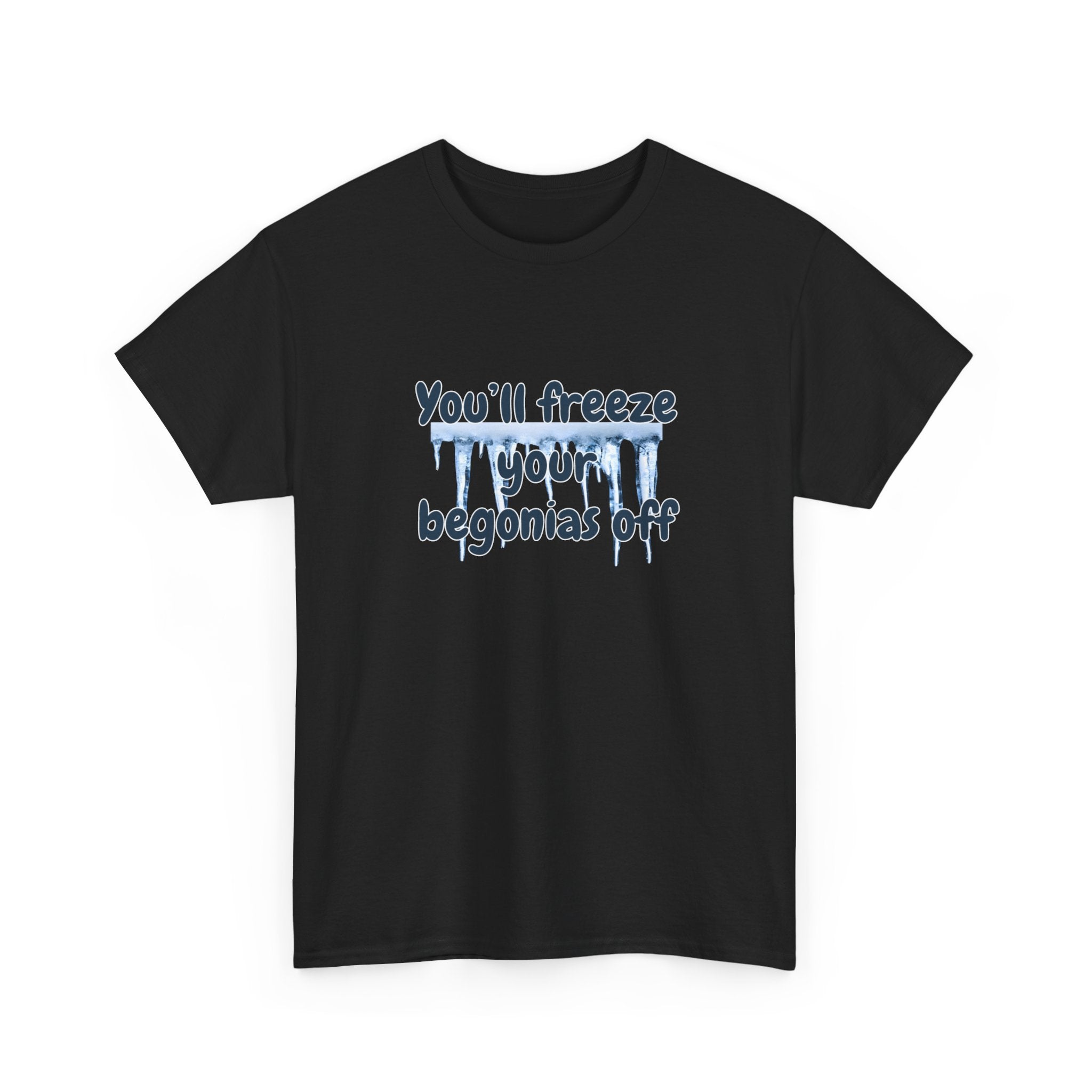 Chief Bradley Taylor You'll Freeze Your Begonias Off T‑Shirt