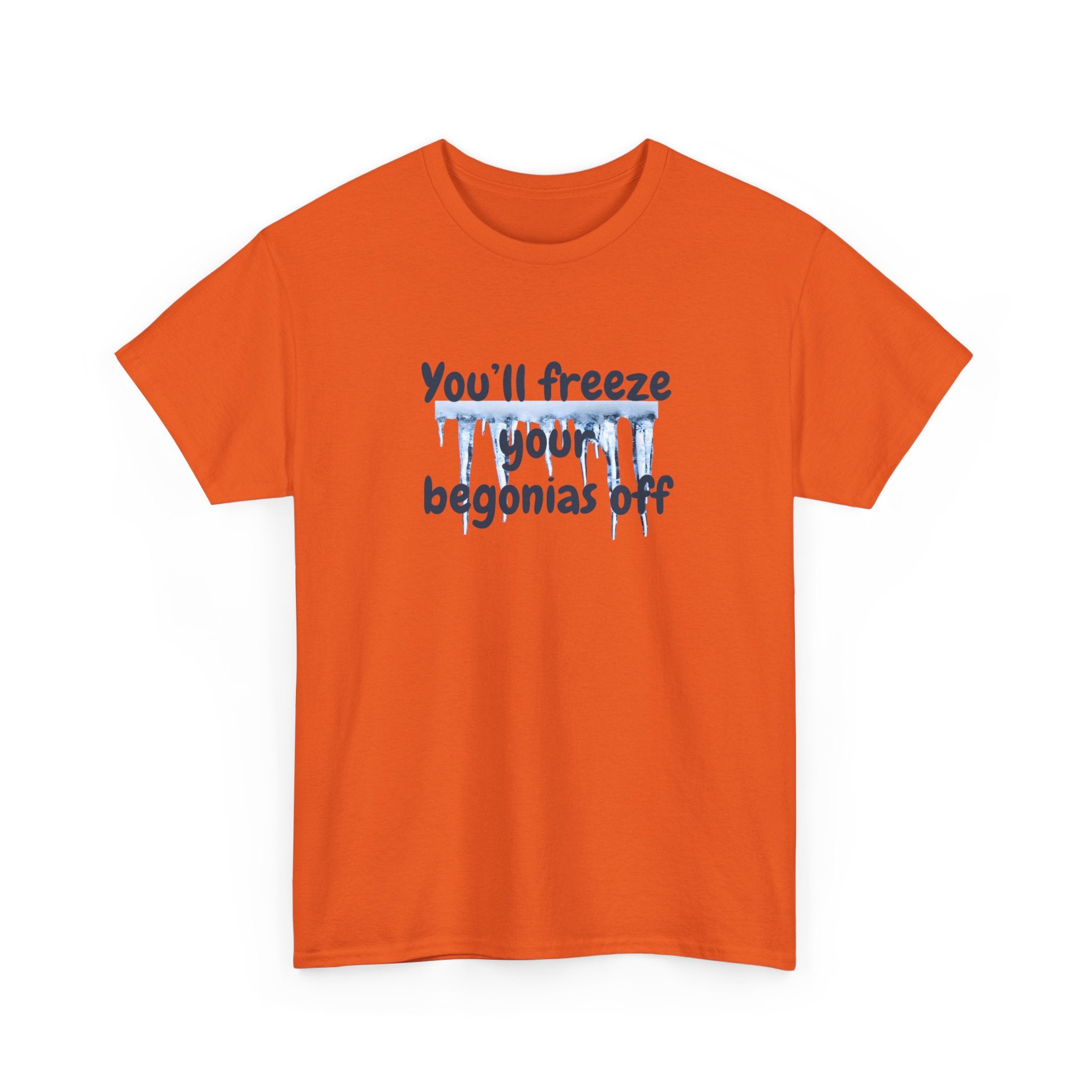 Chief Bradley Taylor You'll Freeze Your Begonias Off Front/Back T‑Shirt