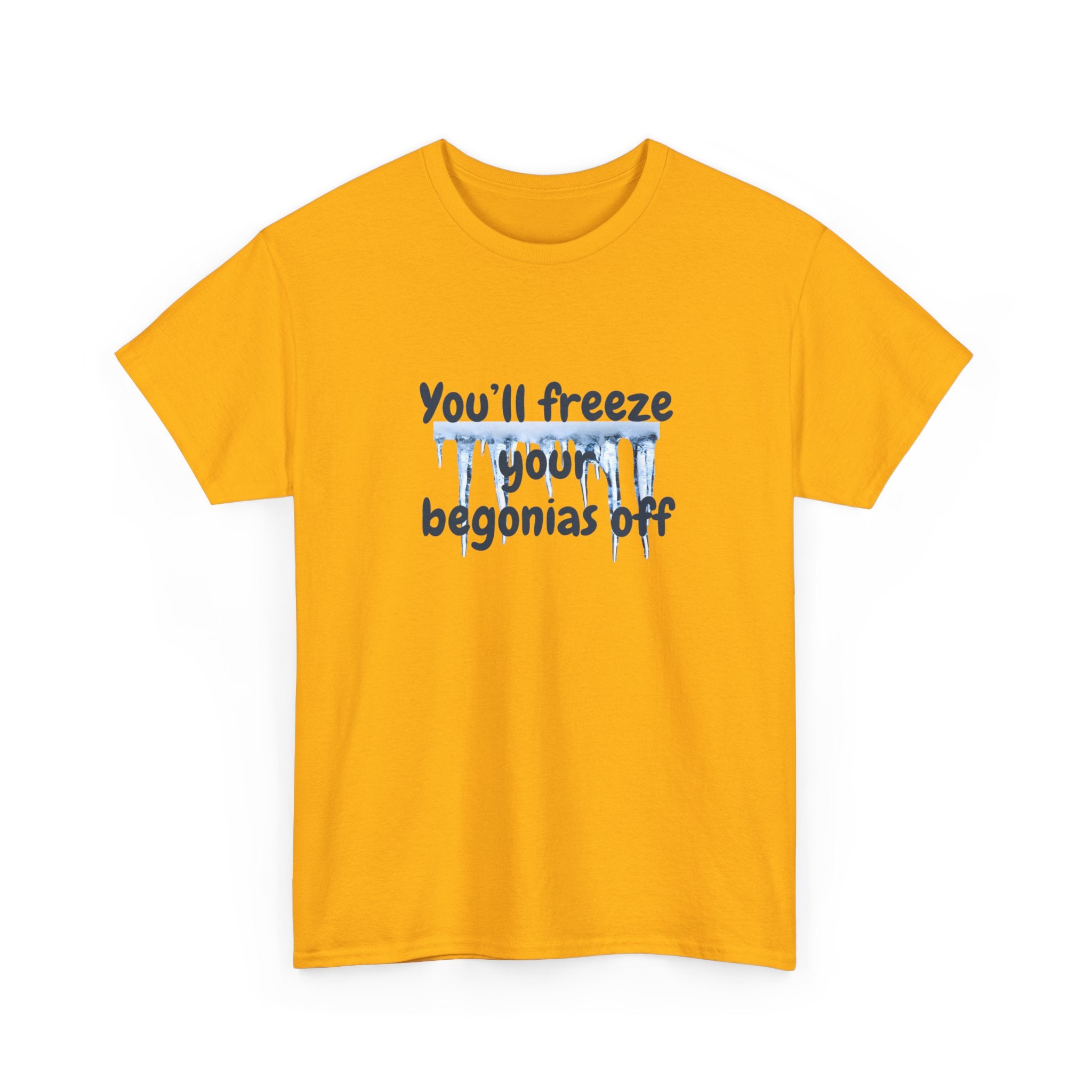 Chief Bradley Taylor You'll Freeze Your Begonias Off T‑Shirt